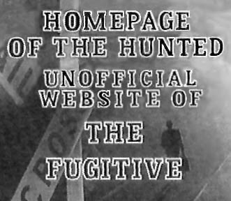 HOMEPAGE OF THE HUNTED: Unofficial Website of THE FUGITIVE
